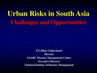 P.G.Dhar Chakrabarti Director SAARC Disaster Management Centre Executive Director