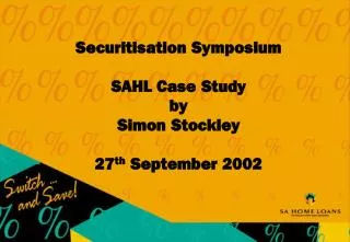 Securitisation Symposium SAHL Case Study by S imon Stockley 27 th September 2002