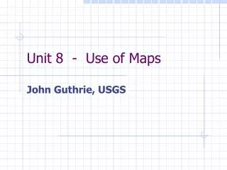 Unit 8 - Use of Maps