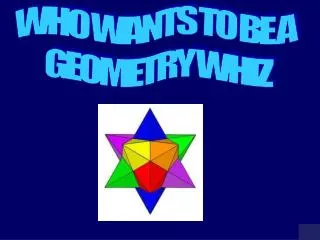 WHO WANTS TO BE A GEOMETRY WHIZ