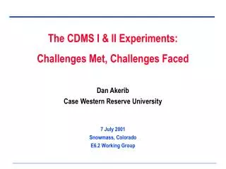 Dan Akerib Case Western Reserve University 7 July 2001 Snowmass, Colorado E6.2 Working Group