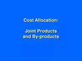 Cost Allocation: Joint Products and By-products