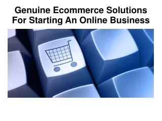 Genuine Ecommerce Solutions For Starting An Online Business