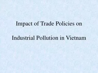 Impact of Trade Policies on Industrial Pollution in Vietnam