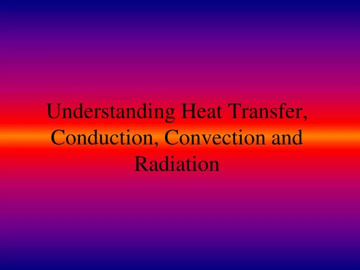 understanding heat transfer conduction convection and radiation