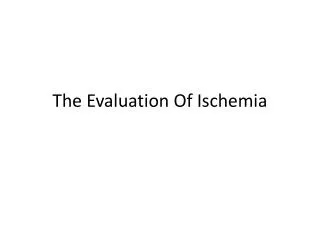 The Evaluation Of Ischemia