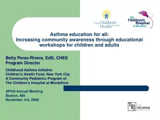 Betty Perez-Rivera, EdD, CHES Program Director Childhood Asthma Initiative