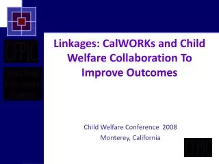 Linkages: CalWORKs and Child Welfare Collaboration To Improve Outcomes