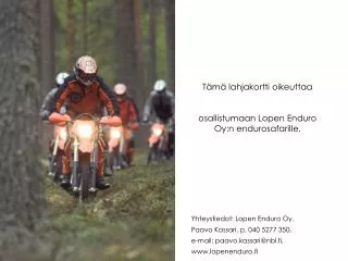 Tämä lahjakortti oikeuttaa osallistumaan Lopen Enduro Oy:n endurosafarille.