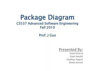 Package Diagram CS537 Advanced Software Engineering Fall 2010 Prof. J Guo