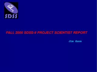 FALL 2005 SDSS-II PROJECT SCIENTIST REPORT