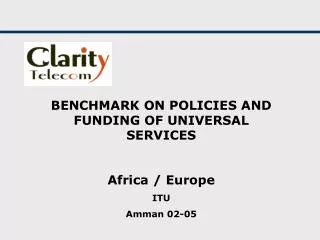 BENCHMARK ON POLICIES AND FUNDING OF UNIVERSAL SERVICES Africa / Europe ITU Amman 02-05