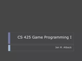 CS 425 Game Programming I