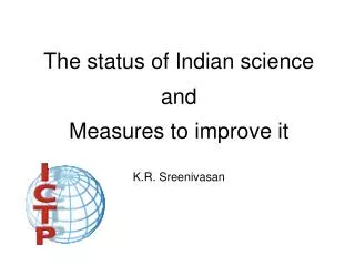 The status of Indian science and Measures to improve it K.R. Sreenivasan