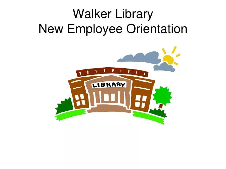 walker library new employee orientation
