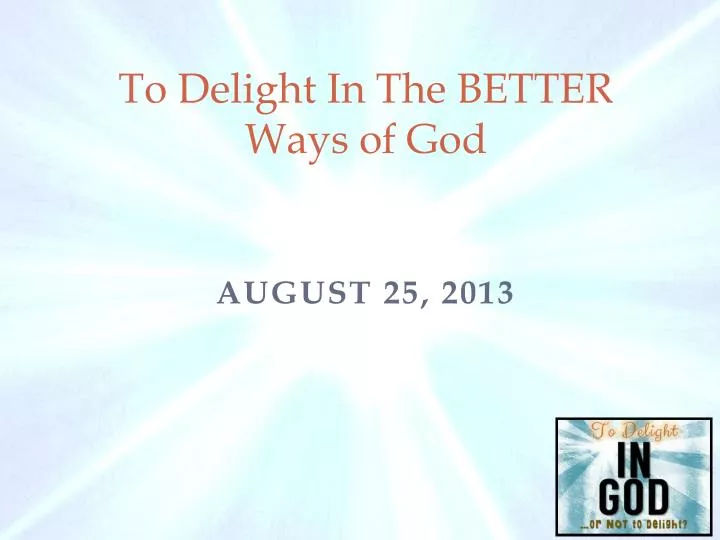 to delight in the better ways of god