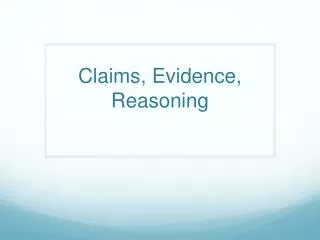 Claims, Evidence, Reasoning