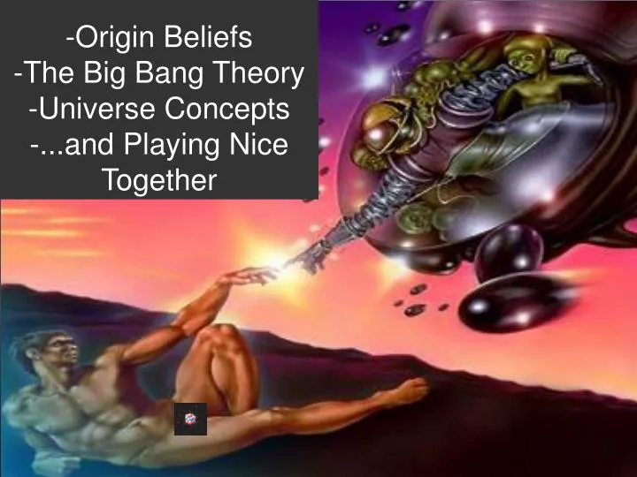 origin beliefs the big bang theory universe concepts and playing nice together