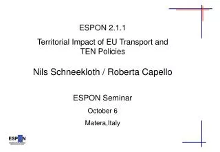 ESPON 2.1.1 Territorial Impact of EU Transport and TEN Policies Nils Schneekloth / Roberta Capello