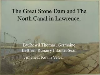 The Great Stone Dam and The North Canal in Lawrence.