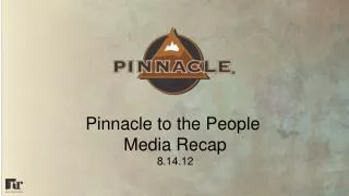 Pinnacle to the People Media Recap 8.14.12