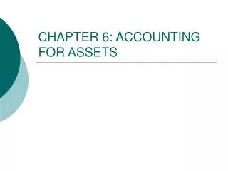 CHAPTER 6: ACCOUNTING FOR ASSETS