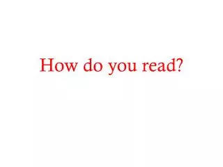 How do you read?