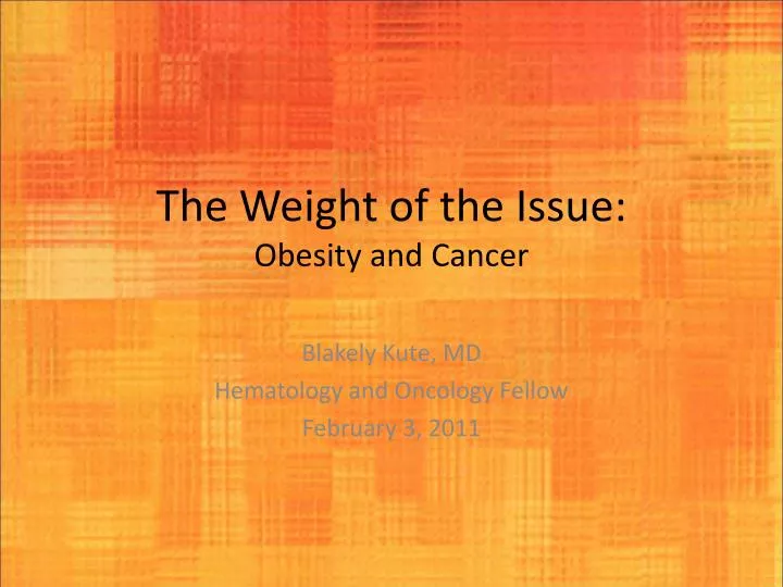 the weight of the issue obesity and cancer
