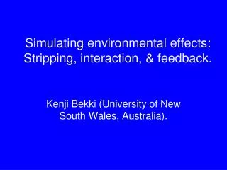 Simulating environmental effects: Stripping, interaction, &amp; feedback.