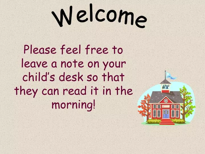 please feel free to leave a note on your child s desk so that they can read it in the morning