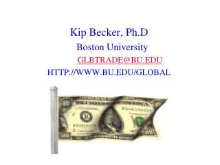 Kip Becker, Ph.D Boston University GLBTRADE@BU.EDU HTTP://WWW.BU.EDU/GLOBAL