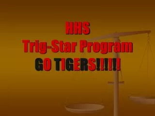 HHS Trig-Star Program G O T I G E R S ! ! ! ! ! !