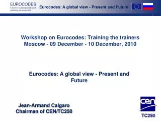 Workshop on Eurocodes: Training the trainers Moscow - 09 December - 10 December, 2010