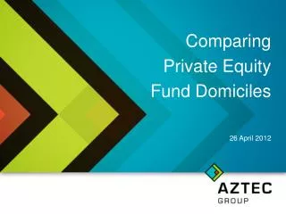 Comparing Private Equity Fund Domiciles 26 April 2012