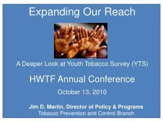 Expanding Our Reach A Deeper Look at Youth Tobacco Survey (YTS) HWTF Annual Conference