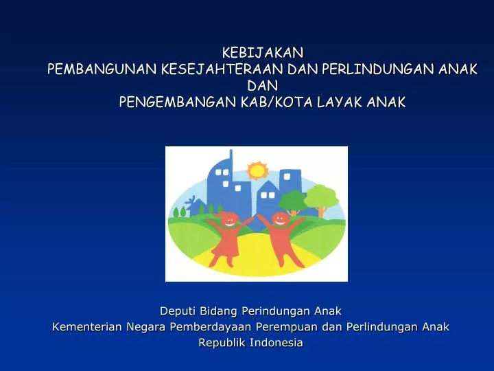 kebijakan pembangunan kesejahteraan dan perlindungan anak dan pengembangan kab kota layak anak