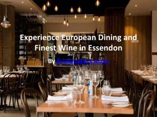 Experience European Dining and Finest Wine in Essendon