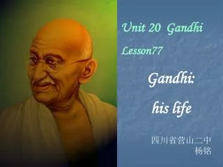 Unit 20 Gandhi Lesson77 Gandhi: his life