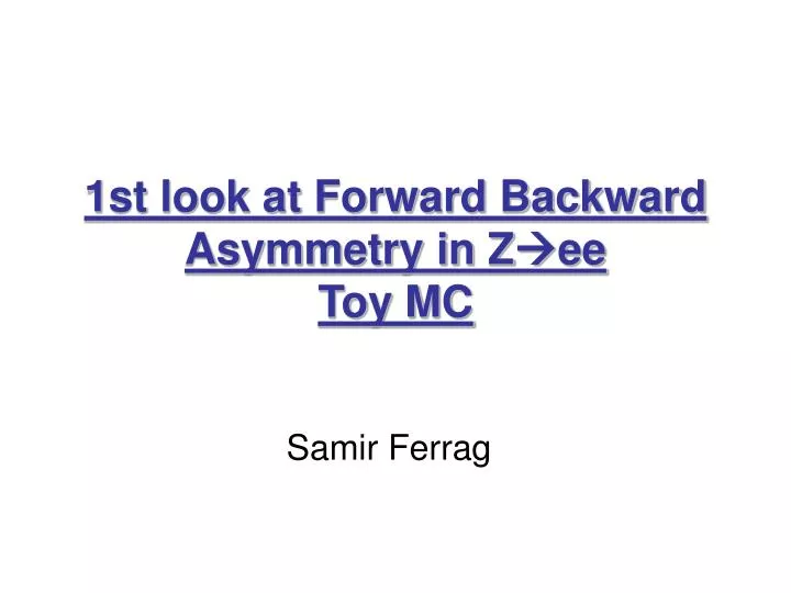 1st look at forward backward asymmetry in z ee toy mc