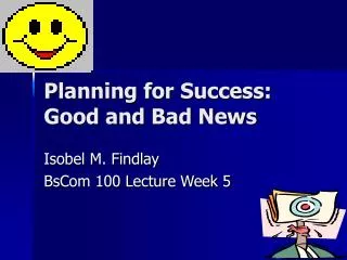 Planning for Success: Good and Bad News