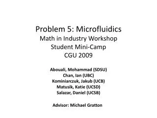 Problem 5: Microfluidics Math in Industry Workshop Student Mini-Camp CGU 2009