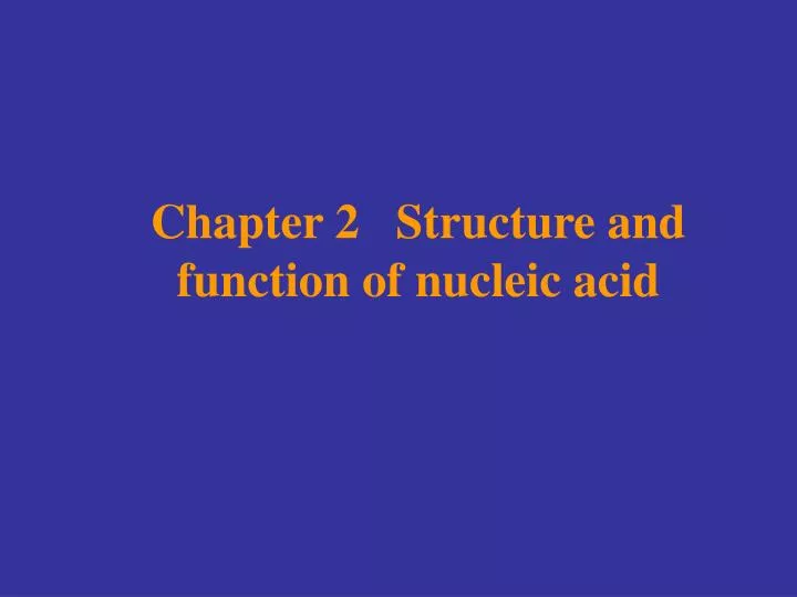 chapter 2 structure and function of nucleic acid