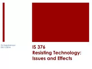 IS 376 Resisting Technology: Issues and Effects