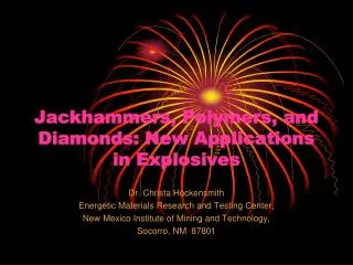 Jackhammers, Polymers, and Diamonds: New Applications in Explosives