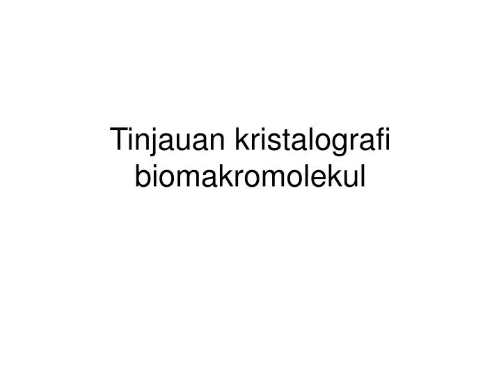 tinjauan kristalografi biomakromolekul