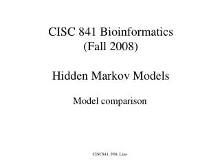 CISC 841 Bioinformatics (Fall 2008) Hidden Markov Models