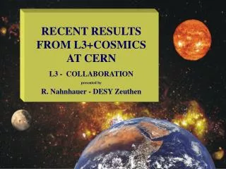 RECENT RESULTS FROM L3+COSMICS AT CERN L3 - COLLABORATION presented by