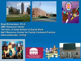 Brad Richardson, Ph.D. DMC Resource Center The Univ. of Iowa School of Social Work