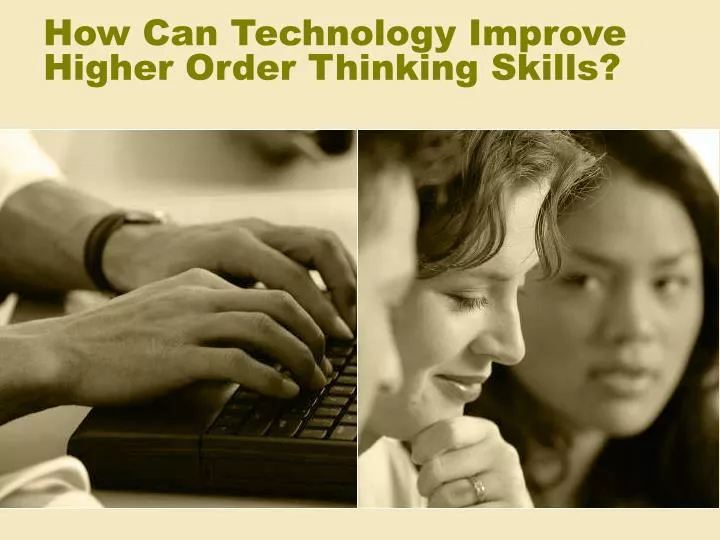 how can technology improve higher order thinking skills