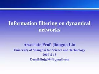 Information filtering on dynamical networks Associate Prof. Jianguo Liu